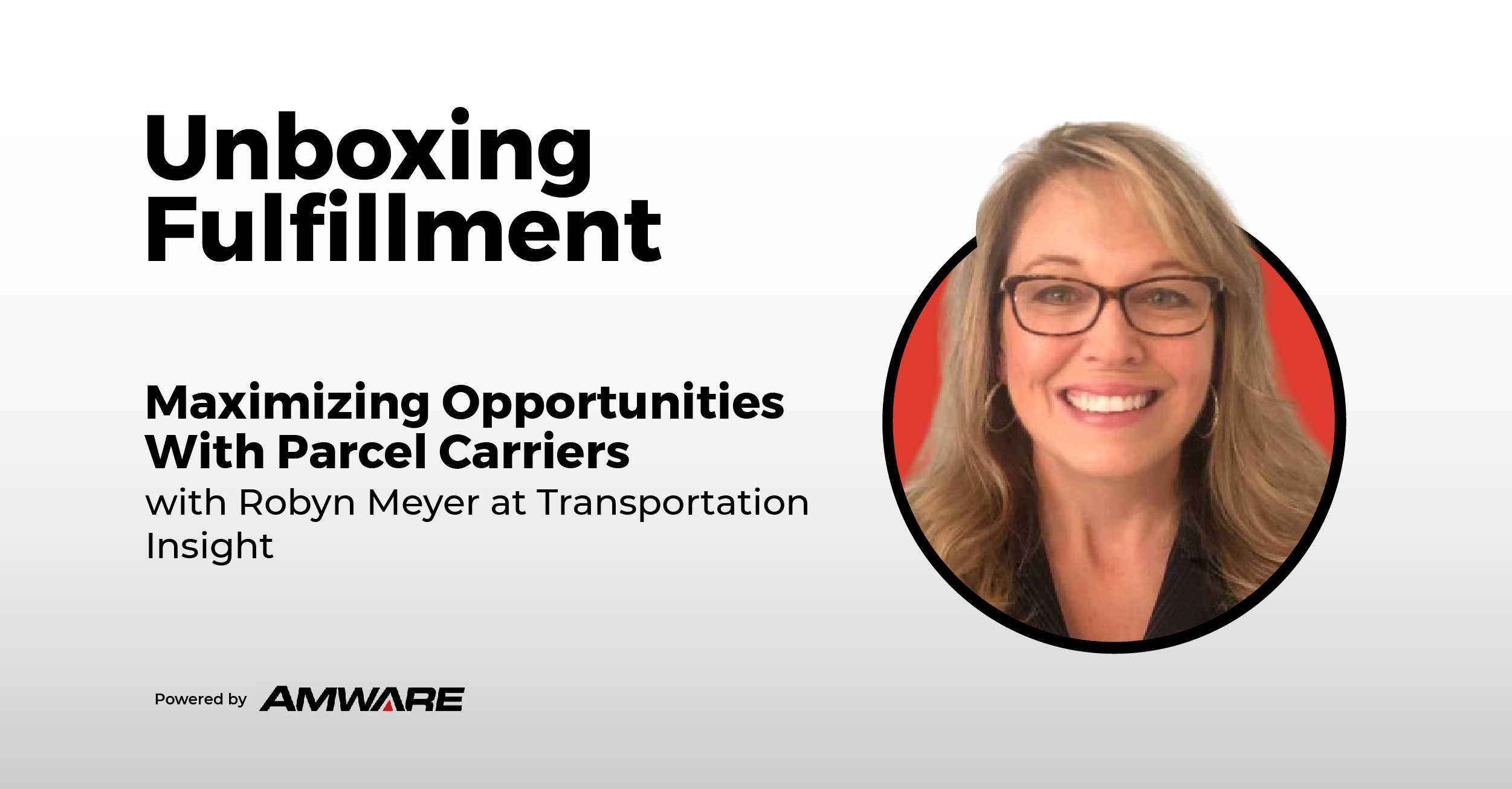 Maximizing Opportunities With Parcel Carriers with Robyn Meyer at Transportation Insight